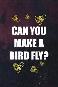 Can You Make A Bird Fly?