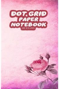 Dot Grid Paper Notebook A5 5.5x8.5: Pink Dotted Paper Journal For Design, Drawing, Creating Own Bullet Style Journals, Games and More - Cute Rose Print