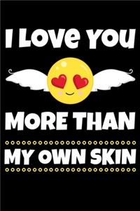I Love You More Than My Own Skin