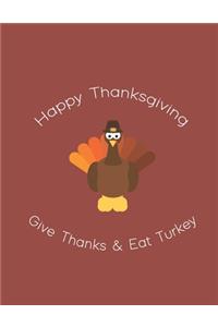 Happy Thanksgiving Give Thanks and Eat Turkey