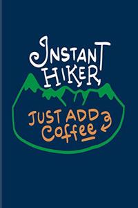 Instant Hiker Just Add Coffee