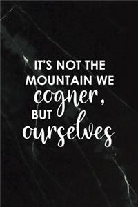 It's Not The Mountain We Cogner, But Ourselves