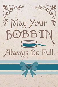 May Your Bobbin Always Be Full