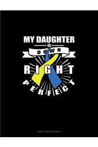 My Daughter Is Down Right Perfect