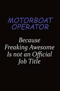 Motorboat Operator Because Freaking Awesome Is Not An Official Job Title