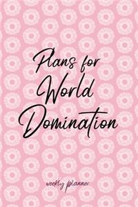 Plans for World Domination - Weekly Planner