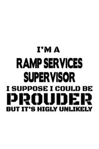 I'm A Ramp Services Supervisor I Suppose I Could Be Prouder But It's Highly Unlikely