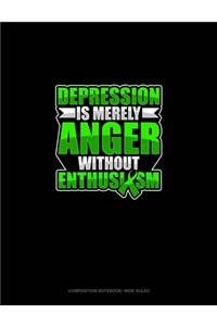 Depression Is Merely Anger Without Enthusiasm