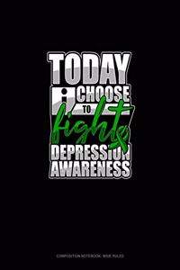 Today I Choose To Fight Depression Awareness