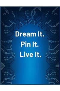 Dream It Pin It Live It.