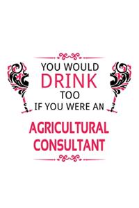 You Would Drink Too If You Were An Agricultural Consultant