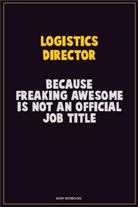 Logistics Director, Because Freaking Awesome Is Not An Official Job Title