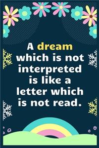 A dream which is not interpreted is like a letter which is not read