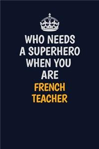 Who Needs A Superhero When You Are French Teacher