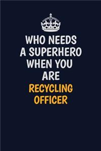 Who Needs A Superhero When You Are Recycling Officer: Career journal, notebook and writing journal for encouraging men, women and kids. A framework for building your career.