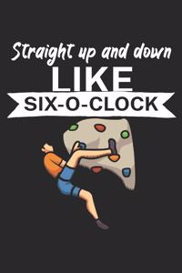 Straight up and down like six o clock