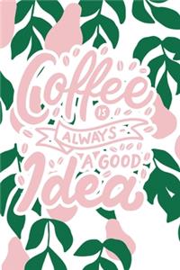 Coffee is Always a Good Idea