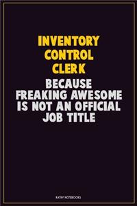 Inventory Control Clerk, Because Freaking Awesome Is Not An Official Job Title
