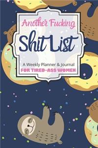 Another Fucking Shit List A Weekly Planner & Journal For Tired-Ass Women