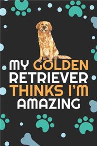 My Golden Retriever Thinks I'm Amazing