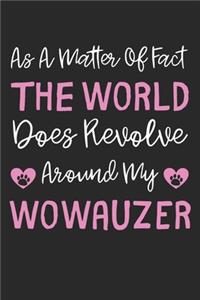 As A Matter Of Fact The World Does Revolve Around My Wowauzer