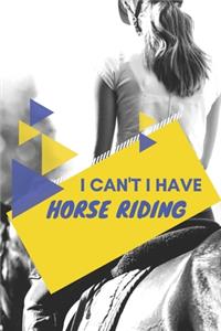 I can't I have Horse Riding