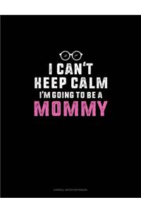 I Can't Keep Calm I'm Going To Be A Mommy
