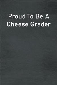 Proud To Be A Cheese Grader