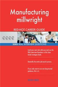 Manufacturing millwright RED-HOT Career Guide; 2585 REAL Interview Questions