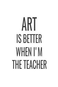 Art Is Better When I'm The Teacher