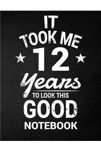 It Took Me 12 Years To Look This Good Notebook