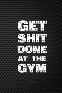Get Shit Done At The Gym