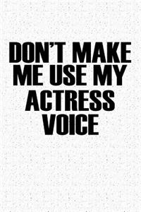 Don't Make Me Use My Actress Voice