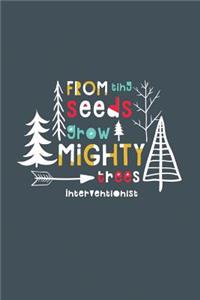 From Tiny Seeds Grow Mighty Trees Interventionist