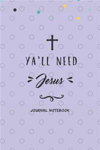 Y A'Ll Need Jesus Journal Notebook
