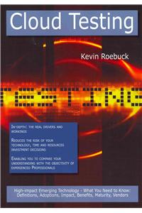 Cloud Testing: High-Impact Emerging Technology - What You Need to Know: Definitions, Adoptions, Impact, Benefits, Maturity, Vendors