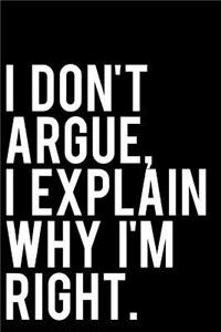 I Don't Argue I Explain Why I'm Right