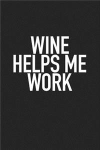 Wine Helps Me Work