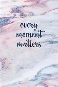 Every Moment Matters