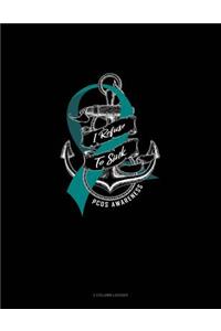 I Refuse to Sink - Pcos Awareness: 3 Column Ledger