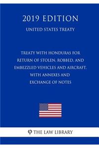 Treaty with Honduras for Return of Stolen, Robbed, and Embezzled Vehicles and Aircraft, with Annexes and Exchange of Notes (United States Treaty)