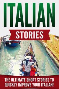 Italian Stories: The Ultimate Short Stories to Quickly Improve Your Italian!