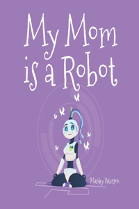 My Mom is a Robot