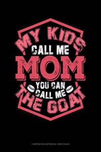 My Kids Call Me Mom You Can Call Me the Goat: Composition Notebook: Wide Ruled