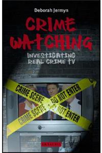 Crime Watching: Investigating Real Crime TV