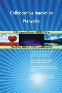 Collaborative Innovation Networks A Complete Guide - 2020 Edition