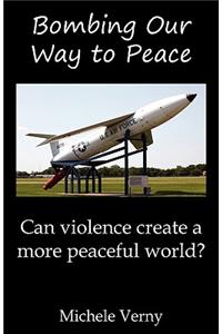 Bombing Our Way to Peace