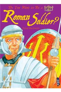 Do You Want to Be a Roman Soldier?