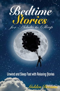 Bedtime Stories for Adults to Sleep: Unwind and Sleep Fast with Relaxing Stories