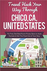 Travel Hack Your Way Through Chico, CA, United States: Fly Free, Get Best Room Prices, Save on Auto Rentals & Get the Most Out of Your Stay